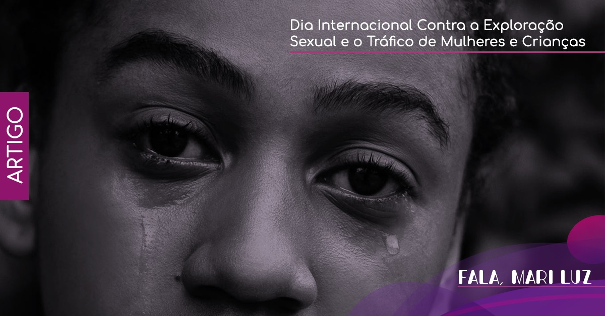 Exploração sexual e tráfico de mulheres e crianças: dois problemas que existem e precisam ser combatidos!